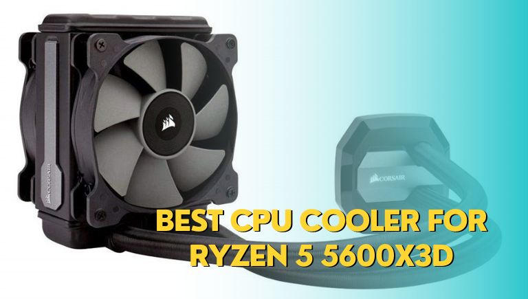 Best CPU Cooler For Ryzen 5 5600X3D (Compatible, Air, AIO)
