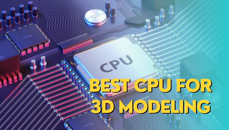 Best CPU For 3d Modeling